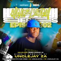 Hallelujah Series Episode 02 Mix And Compiled by Unclejay by Unclejay