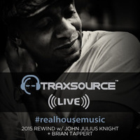 Traxsource LIVE! #46 - 2015 REWIND w/ Brian Tappert + John Julius Knight by Traxsource LIVE!