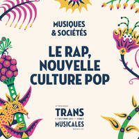 Le rap, nouvelle culture pop · Trans Musicales 2025 - Musiques &amp; Sociétés by Les Trans