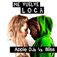Apple Dj's & Bliss - Me Vuelve Loca by Apple DJ's