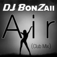 DJ Bonzaii - Air (Club Mix) *PREVIEW* by DJ Bonzaii