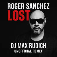 Roger Sanchez – Lost (Dj Max Rudich Unofficial Remix) by Dj Max Rudich