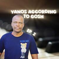 Yanos According To Gosh Ep2 by Da Gosh