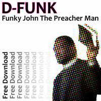 D-Funk... 'Funky John The Preacher Man' ***Free Download*** by D-Funk