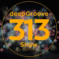 deepGroove Show 313 by deepGroove [Show] by Martin Kah