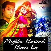 Mujhko Barsaat Bana Lo (Remix) - DJ NIKhil by Dj Nikhil Gatlewar