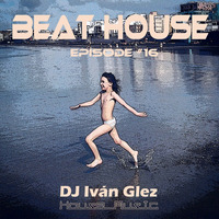 Beat House Episode #16 by Iván Glez