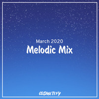 Melodic Mix - March 2020 by Cerulean