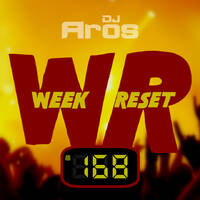 WEEK RESET #168 by DJ Aros