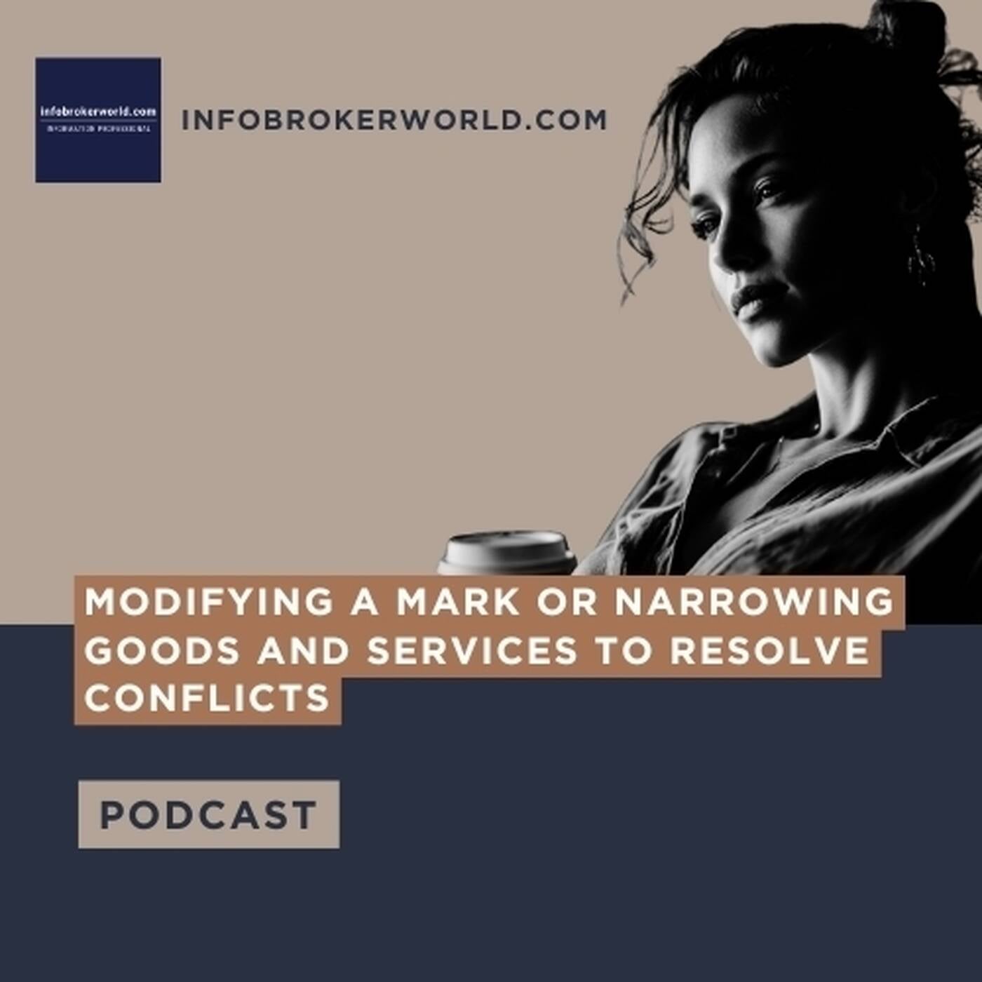Modifying a Mark or Narrowing Goods and Services to Resolve Conflicts - infobrokerworld.com Podcast episode artwork