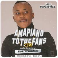 AMAPIANO_TO_THE_FANS_VOL2(mixed_n_compiled_by_@kamo_supaa) by Dj supaa [TECH HUB]