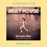 Beat House Episode #33 by Iván Glez