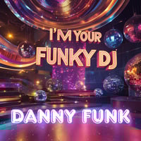I'm your funky dj (Extend) by Danny Funk