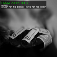 BRAWLcast #176 Bushby - Asleep For The Danger, Awake For The Money by BRAWLcast