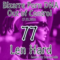 Bizarre Porn DNA - Out of Control Podcast #77 with Len Hard by >>> Sunny Tekk - Bizarre Porn DNA -Out of Control Podcast   <<<    //  ONLY !!!  TECHNO !!!
