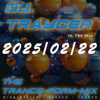 The Trance-Form-Mix (2025/02/22) by DJ.Traycer