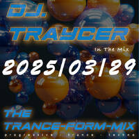 The Trance-Form-Mix (2025/03/29) by DJ.Traycer