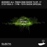Bornee Show 75 All Things DnB 017 - 27 Jul 2024 by Sub FM