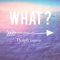 What? by dolphmusic