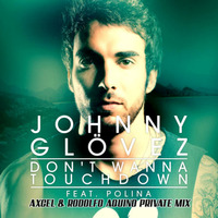 Johnny Glövez Ft Polina - Don't Wanna Touchdown (Axcel &amp; Rodolfo Aquino Private Mix) by Axcel