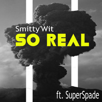 Smitty'Wit - So Real Ft. SuperSpade *Downloadable* by Smitty'Wit