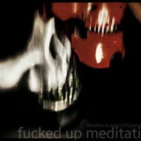mixCATH &amp; Dj DeadinC presents: Fucked up Meditation Part 1 by x Cath