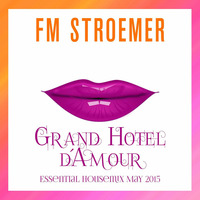 FM STROEMER - Grand Hotel d´Amour Essential Housemix May 2015 | www.fmstroemer.de by FM STROEMER [Official]