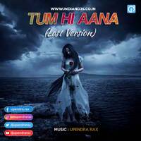 Tum Hi Aana (Lost Version ) Ft Upendra RaX by dj songs download