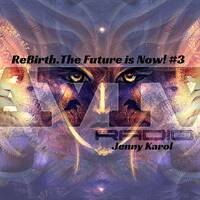 JENNY KAROL-REBIRTH.THE FUTURE IS NOW! #3 [PSY] by Jenny Karol ॐ