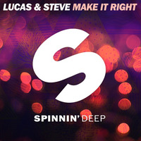 Lucas & Steve - Make It Right (Preview) by Spinnindeep