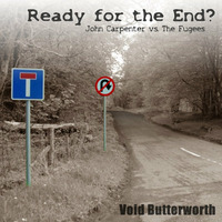 Void Butterworth - Ready For The End (John Carpenter vs. The Fugees) by Void Butterworth