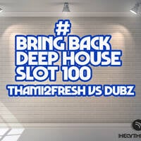#Bring Back Deep House Slot 100, Thami2fresh Vs Dubz by #Bring Back Deep House