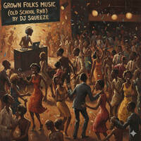 Grown Folks Music (Old School R&amp;B) by Dj Squeeze