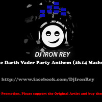 Dj Iron Rey - The Darth Vader Party Anthem (2k14 Mashup) by Dj Iron Rey