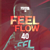 FEEL THE FLOW 40 by Dj Festa 254