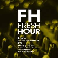 Fresh Hour 095: Excl. Guest Eyama by ZWDE