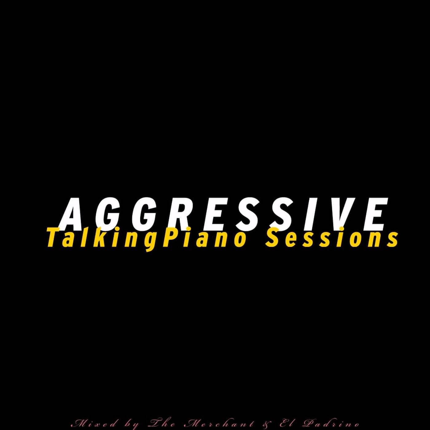 Aggressive Talking Piano Sessions Mixed By The Merchant & El Padrino(Jozi Festive Edition#2) episode artwork