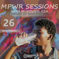 MPWR Sessions #26 (2 Hours of Soulful House): M-Power RSA by MaxNote