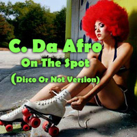 C. Da Afro - On The Spot (Disco Or Not Version) (Out On Lhama Hipster Records) by C. Da Afro