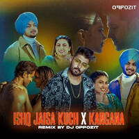 Ishq Jaisa Kuch X Kangna - DJ Oppozit Remix by Dj Oppozit