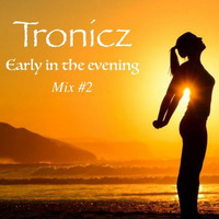 Tronicz - Early in the evening mix #2 by Mario Van de Walle (Tronicz)