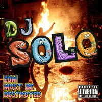 EDM Must Be Destroyed by DJ SOLO