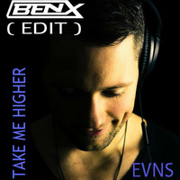 Evns - Take Me Higher (BenX Edit) --Free Download-- by DJ BenX