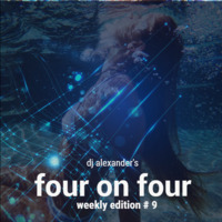 FUTURE HOUSE | Four on Four: Weekly Edition #9 | DJ Alexander | 02.29.2016 by DJ Alexander