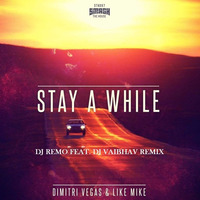 Dimitri Vegas and Like Mike - Stay A while (DJ REmO Feat. DJ Vaibhav Remix) by DJ REMO