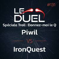 Le Duel #131 : Spéciale Troll Donnez-moi le Q (Piwil VS IronQuest) by Le Duel
