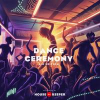 Dance Ceremony 4.0 Edition by House Keeper DJ