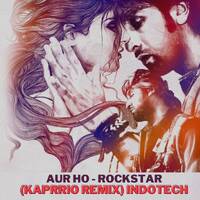 Aur Ho - Rockstar x Kaprrio (IndoTech Mix) by KAPRRIO