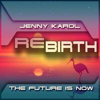 Jenny Karol - ReBirth.The Future is Now ! 162 [ February 2022 ] by Jenny Karol ॐ