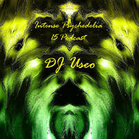 DJ Useo - Intense Psychedelia 15 mashups Podcast by DJ Konrad Useo